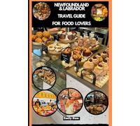 NEWFOUNDLAND & LABRADOR TRAVEL GUIDE FOR FOOD LOVERS (TRAVEL GUIDE FOR FOODS LOVERS ACROSS THE GOLBAL)