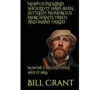 NEWFOUNDLAND SHOULD IT HAVE BEEN SETTLED?: NUMEROUS MERCHANTS TRIED AND MANY FAILED: NOW WE CAN DISCOVER WHY IT WAS