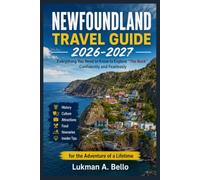 NEWFOUNDLAND TRAVEL GUIDE 2026-2027: Everything You Need to Know to Explore "The Rock" Confidently and Fearlessly , History, Culture, Attractions, ... Insider Tips for the Adventure of a Lifetime
