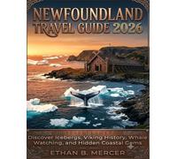 Newfoundland Travel Guide 2026: Discover Icebergs, Viking History, Whale Watching, and Hidden Coastal Gems