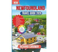 NEWFOUNDLAND TRAVEL GUIDE 2026: Your Expert Budget-Friendly Guide to Top Attractions, Rugged Coastlines, Vibrant Culture, and Hassle-Free Exploration (Global Destinations Guide)