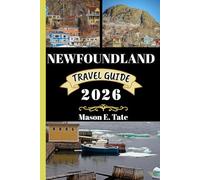 NEWFOUNDLAND TRAVEL GUIDE 2026: Your travel companion To Explore and Enjoy the attractions of this must-visit destination. (Epic Journeys Travel Series)