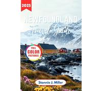 Newfoundland Travel Guide: The Ultimate Companion for Exploring the Top Attractions and Natural Wonders of Canada's Atlantic (The Ultimate Travel Guide)
