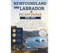 NEWFOUNDLAND UND LABRADOR REISEFÜHRER 2026-2027: Von der Eisbergallee bis zu den Wikingerküsten - Der Führung für Walbeobachtungen, ... und Outdoor-Abenteuer an Canada wilder Küste