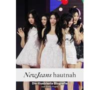 NewJeans hautnah - Hochwertige Hardcover-Ausgabe: Die illustrierte Biografie