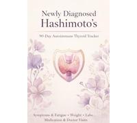 Newly Diagnosed Hashimoto’s - 90-Day Autoimmune Thyroid Tracker: Daily Symptom, Fatigue & Brain Fog Log with TSH, T3, T4 & Antibody Lab Tracking - Medication Timing, Weight & Doctor Visit Notes