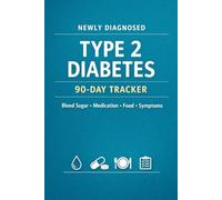 Newly Diagnosed Type 2 Diabetes - 90-Day Tracker: A Practical Blood Sugar, Medication, and Food Journal to Log Daily Glucose, Carbs, and Symptoms