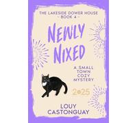 Newly Nixed: A Small Town Cozy Mystery (The Lakeside Dower House Series)