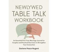 Newlywed Table Talk Workbook: An Essential First Year Marriage Journal for Couples and Practical Exercises to Strengthen Your Connection