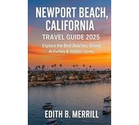 Newport Beach, California Travel Guide 2025: Explore the Best Beaches, Dining, Activities & Hidden Gems