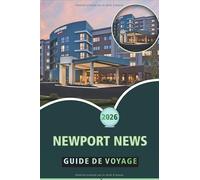 NEWPORT NEWS GUIDE DE VOYAGE 2026: Explorez les sites historiques, la nature, les aventures en plein air et la culture locale dans la pittoresque ville du front de mer de Virginie