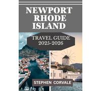 NEWPORT RHODE ISLAND TRAVEL GUIDE 2025-2026: FROM OCEAN BREEZES TO HISTORIC LANDMARKS EXPERIENCE IT ALL