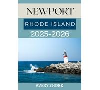 NEWPORT RHODE ISLAND TRAVEL GUIDE 2025-2026: YOUR GUIDE TO SEASIDE ELEGANCE, COASTAL WALKS, AND LIVING HISTORY