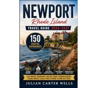 NEWPORT TRAVEL GUIDE 2026-2027: 150 Coastal Experiences, Cliff Walks, Mansions, Sailing Tours, Hidden Beaches, Scenic Drives, Local Food & Rhode Island Day Trips