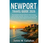 NEWPORT TRAVEL GUIDE 2026: The Complete Newport Rhode Island manual with the Best Beaches, Mansions, and Local Tips for Your Perfect New England Coastal Getaway