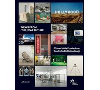 News from the near future. 30 anni della Fondazione Sandretto Re Rebaudengo (Varia)