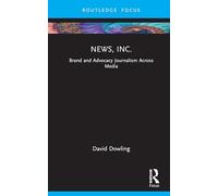 News, Inc.: Brand and Advocacy Journalism Across Media (Routledge Focus on Journalism Studies)
