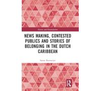 News Making, Contested Publics and Stories of Belonging in the Dutch Caribbean (Slavery and Emancipation)