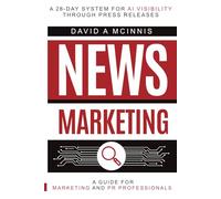 News Marketing: A 28-Day System for AI Visibility Through Press Releases
