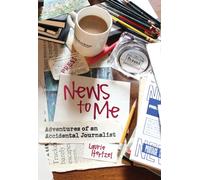 News to Me: Adventures of an Accidental Journalist