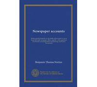 Newspaper accounts: Being a practical treatise on the books and accounts in use in large and small newspaper offices, together with a specimen set of ... representing a half-year's transactions