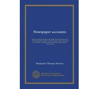 Newspaper accounts (Vol-1): Being a practical treatise on the books and accounts in use in large and small newspaper offices, together with a specimen ... representing a half-year's transactions