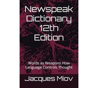Newspeak Dictionary 12th Edition: Words as Weapons How Language Controls Thought