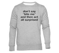 Newtee No Digas Muérdeme Y Luego Te Hagas El Sorprendido Sudadera Cuello Redondo Gris Unisex Unisex Grey Sweatshirt Crewneck