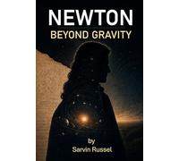Newton Beyond Gravity: The Unfinished Ideas, Hidden Obsessions, and Unanswered Questions of Isaac Newton