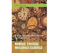 Newton. Einstein. Mecánica Cuántica: Las imágenes de la realidad. (ILUSTRADO). (REALIDAD E IMAGEN)