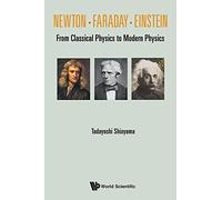 Newton . Faraday . Einstein: From Classical Physics To Modern Physics