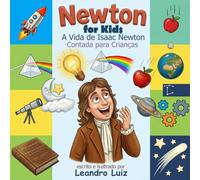 Newton for Kids: A Vida de Isaac Newton Contada para Crianças : A História Inspiradora, as Descobertas e a Ciência de um Gênio