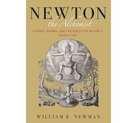 Newton el Alquimista – Ciencia, enigma y la búsqueda del 'fuego secreto' de la naturaleza