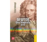Newton. Una Biografia Breve: Una Biografía Breve (Breviarios)
