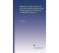 Newton's London journal of arts and sciences being record of the progress of invention as applied to the arts: Volume 10