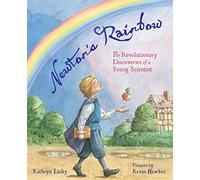 Newton's Rainbow: The Revolutionary Discoveries of a Young Scientist