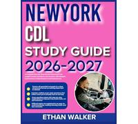 NEWYORK CDL STUDY GUIDE 2026-2027: A Complete Step-by-Step Review Featuring 9 Full-Length Practice Questions and Answers with Detailed Explanations to Help Students and Professionals