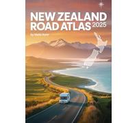 NEWZEALAND ROAD ATLAS2025: Your Ultimate Map & Guide to Every Scenic Route, Hidden Gem & Off Grid Trail