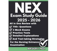 NEX exam Study Guide: All in One review with 700+ Questions, 3 mock exams, Practice tests, Detailed explanations and test-taking strategies for the Nursing Entrance Examination