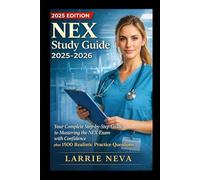 NEX Study Guide 2025-2026: Your Complete Step-by-Step Guide to Mastering the NEX Exam with Confidence plus 1500 Realistic Practice Questions