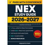 NEX Study Guide 2026-2027: Complete Review with 800-plus Practice Questions, 5 Full-Length Exams, and Clear Explanations to ACE Your Exam