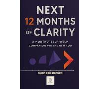 Next 12 Months of Clarity: A Monthly Self-Help Companion for the New You