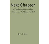 Next Chapter: A Guide to Life After College (That Doesn’t Feel Like a Free Fall) (The Student Life Series)