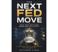 NEXT FED MOVE: What Rate Decisions Mean for Your Money (The Billion-Dollar Events Series)