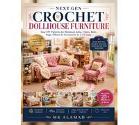 NEXT GEN CROCHET DOLLHOUSE FURNITURE: Easy DIY Patterns for Miniature Sofas, Chairs, Beds, Rugs, Pillows & Accessories in 1:12 Scale