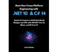 Next-Gen Cross-Platform Engineering with .NET 10 and C# 14: Hands-On Projects to Build Real-World Web Apps and APIs with ASP.NET Core 10, Blazor, and EF Core 10