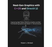 Next-Gen Graphics with C++26 and DirectX 12: Engineering High-Fidelity Interactive Graphics and Real-Time Rendering Systems with Modern C++26 and DirectX 12 (The Modern Systems Engineering)
