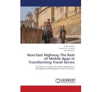 Next-Gen Highway The Role of Mobile Apps in Transforming Travel Servce: An Empirical Study Focused on Bangalore-Mangalore and Bangalore-Kochi Corridors