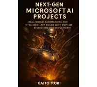 Next-Gen Microsoft AI Projects: Real-World Automations and Intelligent App Builds with Copilot Studio and Power Platform (Next-Gen Microsoft AI Engineering Series)