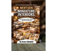 Next Gen Miniature Interiors: Tiny Rooms & Interior Styling Mini Living Rooms, Kitchens, Bedrooms & Bathrooms with Layout Plans (Next Gen Miniature Design Series)